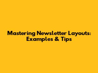 Mastering Newsletter Layouts: Examples & Tips