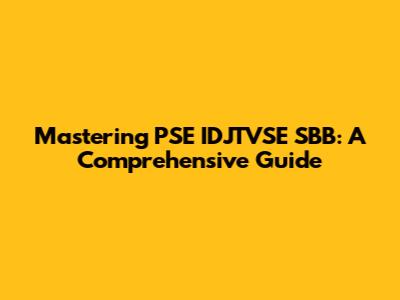Mastering PSE IDJTVSE SBB: A Comprehensive Guide