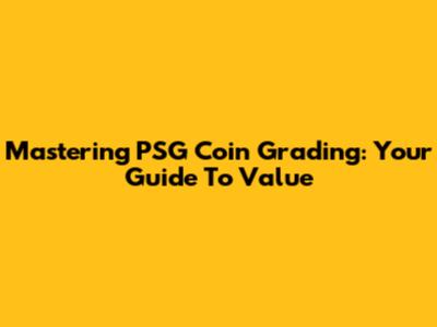 Mastering PSG Coin Grading: Your Guide To Value
