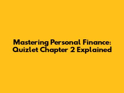 Mastering Personal Finance: Quizlet Chapter 2 Explained