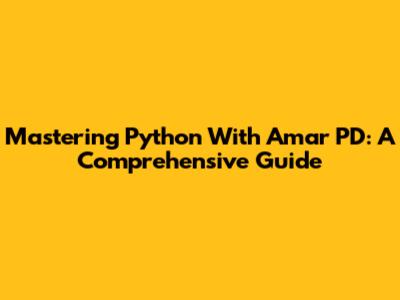 Mastering Python With Amar PD: A Comprehensive Guide