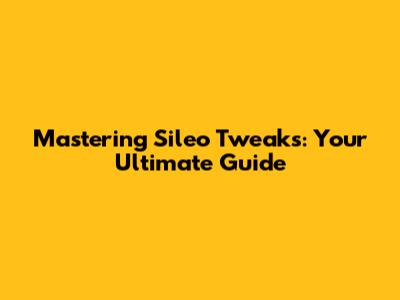 Mastering Sileo Tweaks: Your Ultimate Guide