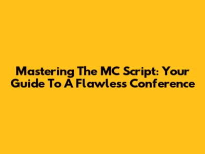 Mastering The MC Script: Your Guide To A Flawless Conference