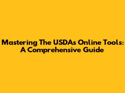 Mastering The USDA's Online Tools: A Comprehensive Guide