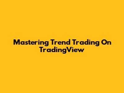Mastering Trend Trading On TradingView