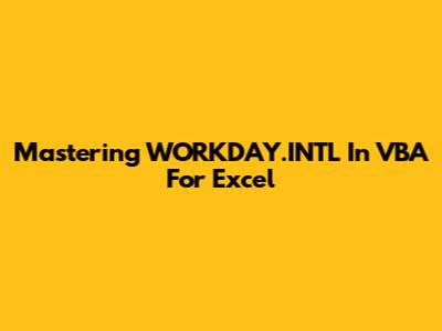Mastering WORKDAY.INTL In VBA For Excel