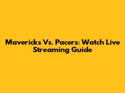 Mavericks Vs. Pacers: Watch Live Streaming Guide