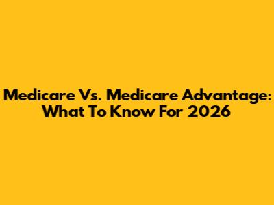 Medicare Vs. Medicare Advantage: What To Know For 2026
