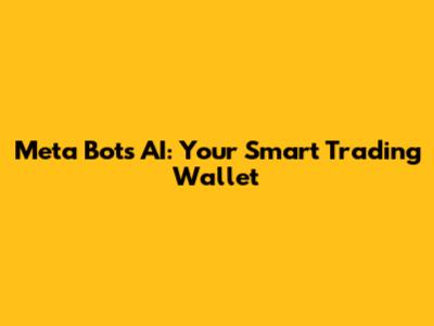Meta Bots AI: Your Smart Trading Wallet