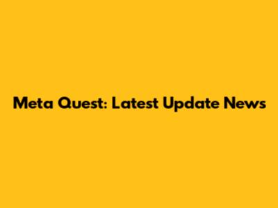 Meta Quest: Latest Update News