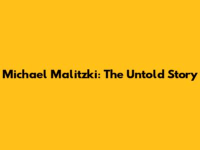 Michael Malitzki: The Untold Story