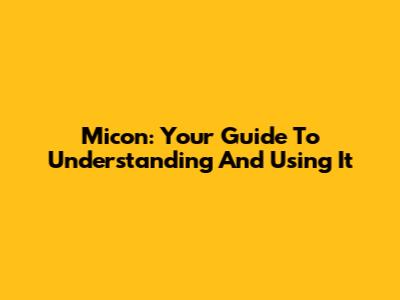 Micon: Your Guide To Understanding And Using It