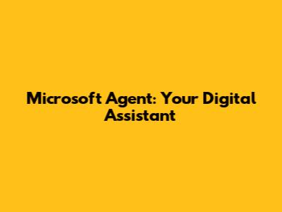Microsoft Agent: Your Digital Assistant