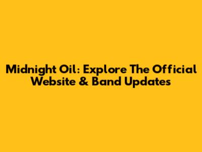 Midnight Oil: Explore The Official Website & Band Updates