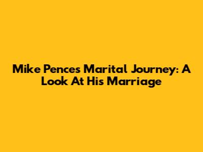 Mike Pence's Marital Journey: A Look At His Marriage