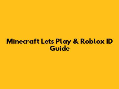 Minecraft Let's Play & Roblox ID Guide