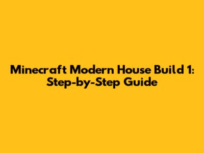 Minecraft Modern House Build 1: Step-by-Step Guide