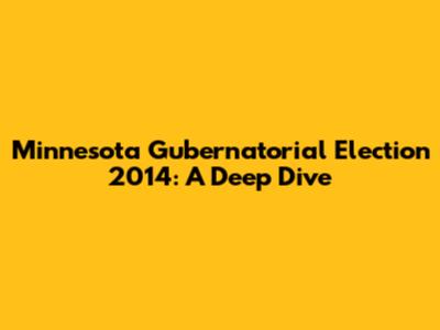 Minnesota Gubernatorial Election 2014: A Deep Dive