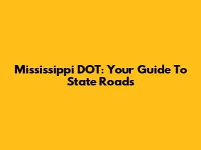 Mississippi DOT: Your Guide To State Roads