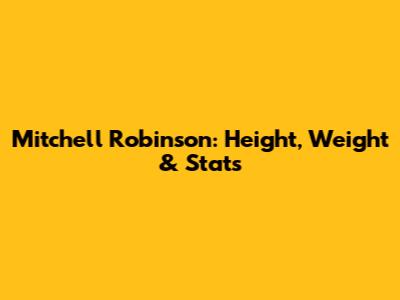 Mitchell Robinson: Height, Weight & Stats