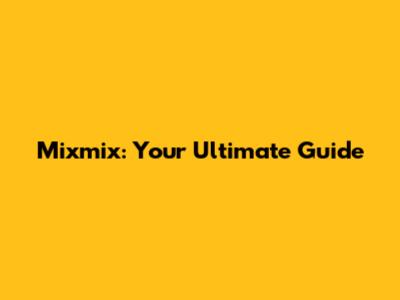 Mixmix: Your Ultimate Guide