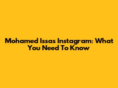 Mohamed Issa's Instagram: What You Need To Know