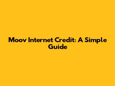 Moov Internet Credit: A Simple Guide
