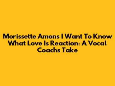 Morissette Amon's "I Want To Know What Love Is" Reaction: A Vocal Coach's Take
