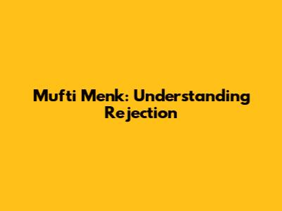 Mufti Menk: Understanding Rejection
