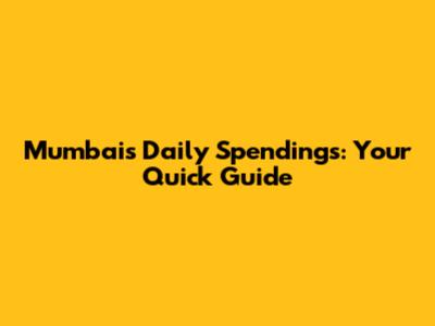 Mumbai's Daily Spendings: Your Quick Guide