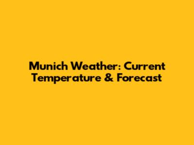 Munich Weather: Current Temperature & Forecast