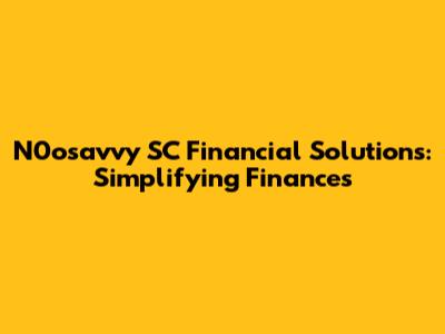 N0osavvy SC Financial Solutions: Simplifying Finances