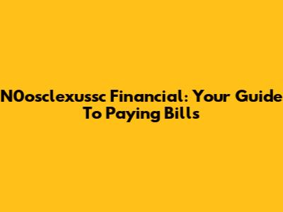 N0osclexussc Financial: Your Guide To Paying Bills