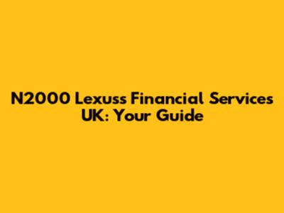 N2000 Lexuss Financial Services UK: Your Guide
