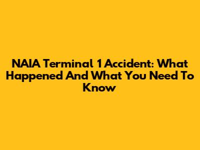 NAIA Terminal 1 Accident: What Happened And What You Need To Know