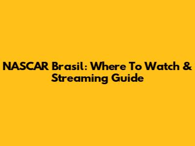 NASCAR Brasil: Where To Watch & Streaming Guide