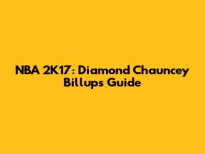 NBA 2K17: Diamond Chauncey Billups Guide