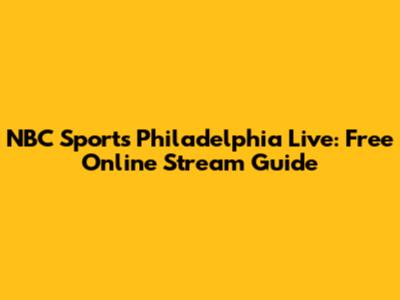 NBC Sports Philadelphia Live: Free Online Stream Guide