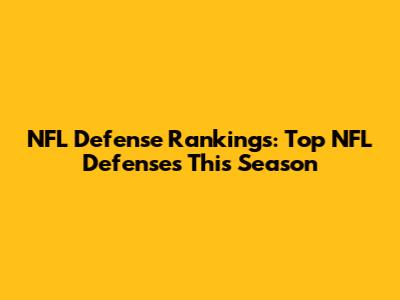 NFL Defense Rankings: Top NFL Defenses This Season