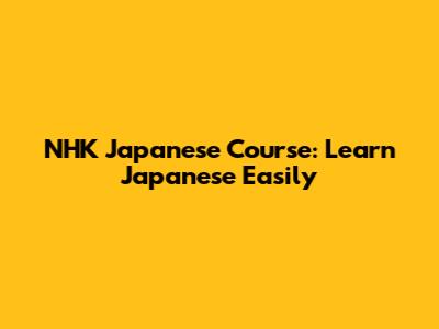 NHK Japanese Course: Learn Japanese Easily