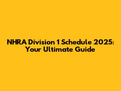 NHRA Division 1 Schedule 2025: Your Ultimate Guide
