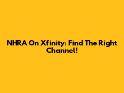 NHRA On Xfinity: Find The Right Channel!
