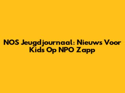 NOS Jeugdjournaal: Nieuws Voor Kids Op NPO Zapp