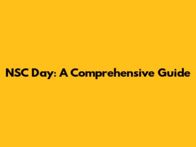 NSC Day: A Comprehensive Guide