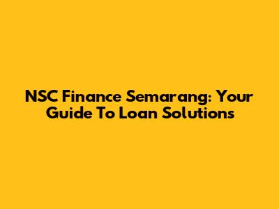 NSC Finance Semarang: Your Guide To Loan Solutions