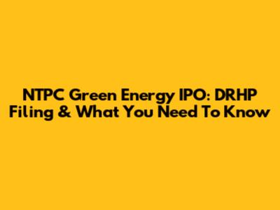 NTPC Green Energy IPO: DRHP Filing & What You Need To Know