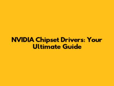 NVIDIA Chipset Drivers: Your Ultimate Guide
