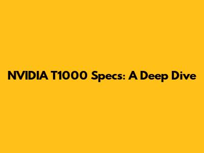 NVIDIA T1000 Specs: A Deep Dive
