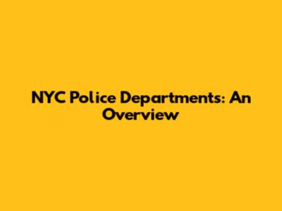 NYC Police Departments: An Overview