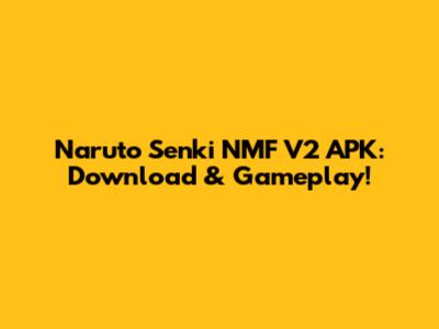 Naruto Senki NMF V2 APK: Download & Gameplay!